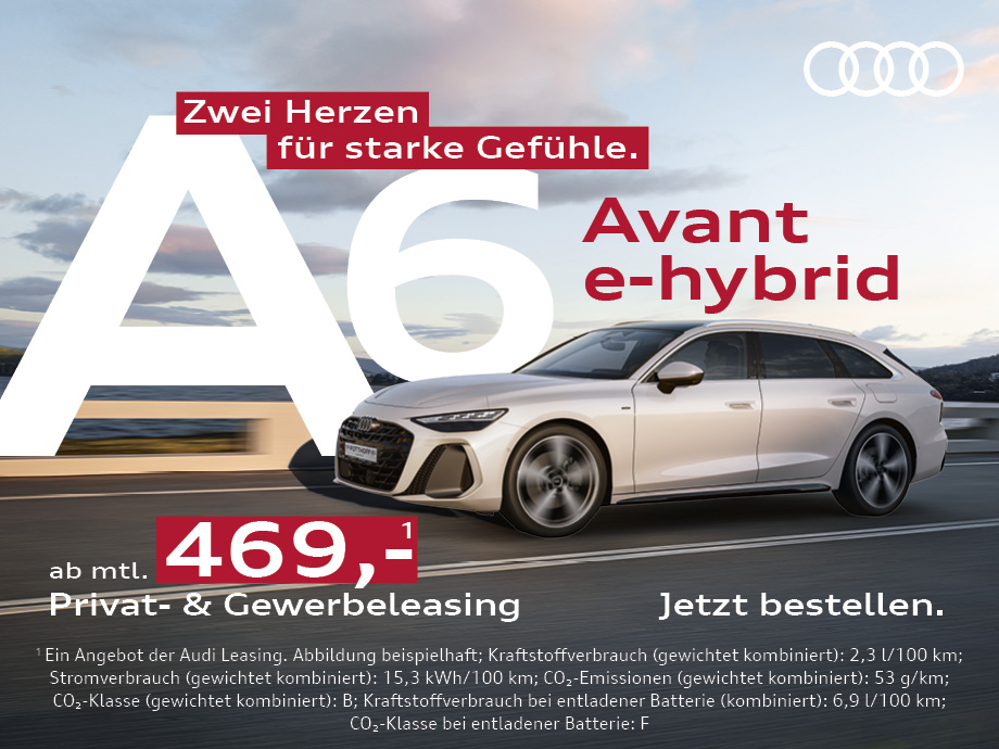 Jetzt bestellbar! Stark im Auftritt, sparsam im Verbrauch: der Audi A6 Avant e-hybrid ab 469,- €¹ mtl. leasen.