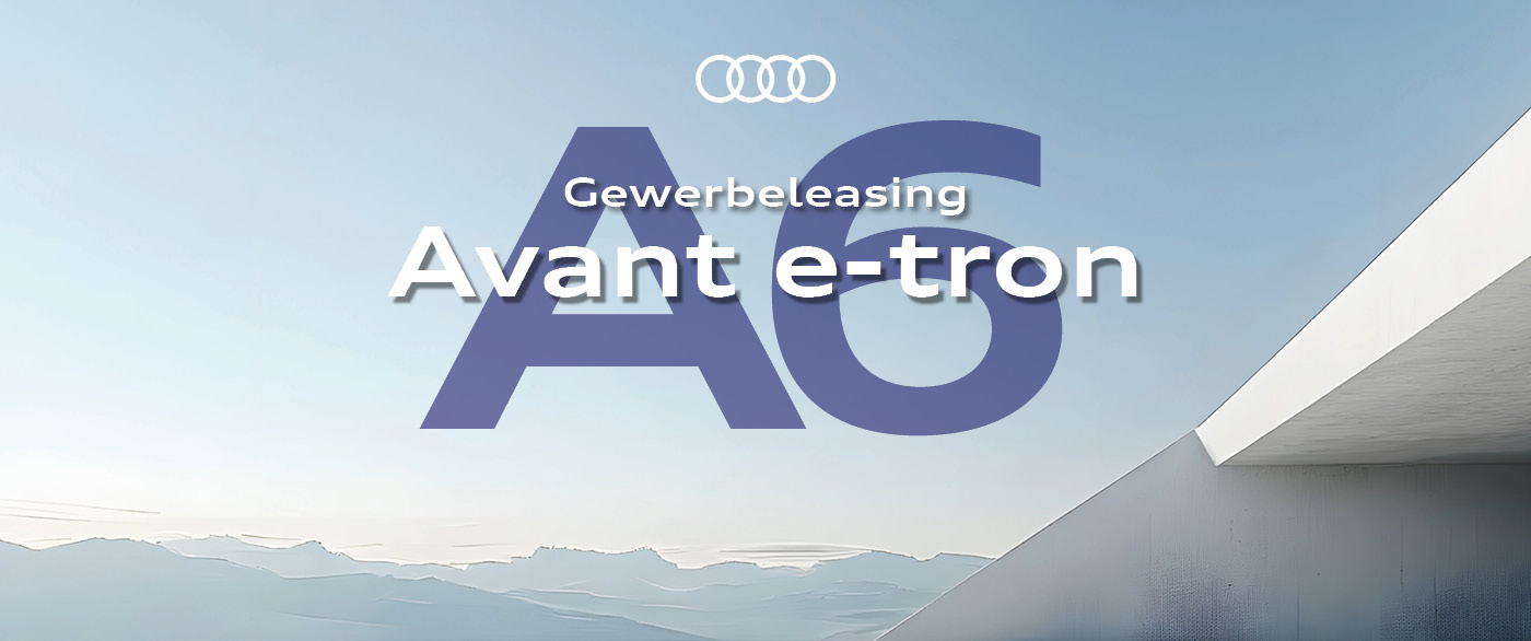 Herobild: Premium fahren, clever leasen! – Der Audi A6 Avant e-tron im Gewerbeleasing bei...